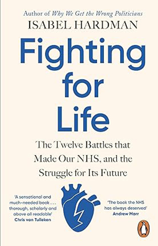 Fighting for Life - The Twelve Battles That Made Our NHS, and the Struggle for Its Future